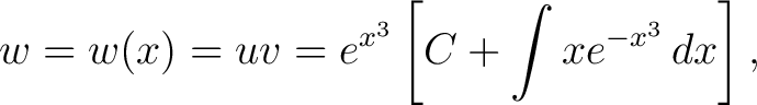 $\displaystyle w = w(x) = uv = e^{x^3}\left[C+\int xe^{-x^3}\,dx\right],$