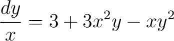 $\displaystyle \frac{dy}{x} = 3+3x^2y-xy^2$