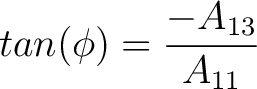 $tan(\phi) = \dfrac{-A_{13}}{A_{11}}$