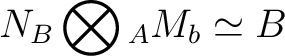 $\displaystyle N_B \bigotimes{}_A M_b \simeq B$