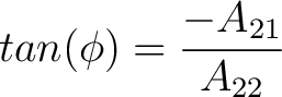 $tan(\phi) = \dfrac{-A_{21}}{A_{22}}$