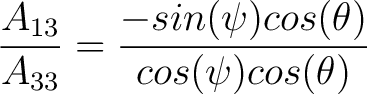 $\dfrac{A_{13}}{A_{33}} = \dfrac{-sin(\psi) cos(\theta)}{cos(\psi) cos(\theta) }$