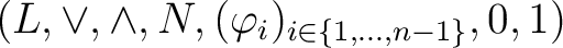 $(L,\vee,\wedge,N,(\phi _{i})_{i\in\{1,\ldots,n-1\}},0,1)$