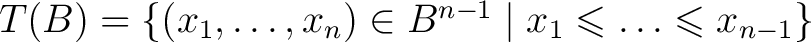 $T(B)=\{(x_1,\ldots,x_n)\in B^{n-1}\mid x_1\leqslant \ldots\leqslant x_{n-1}\}$