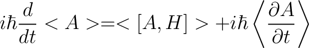 $\displaystyle i\hbar\frac{d}{dt}<A>=<[A,H]> + i\hbar\left<\frac{\partial A}{\partial t} \right>$