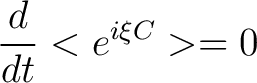 $\displaystyle \frac{d}{dt} < e^{i \xi C} > = 0 $