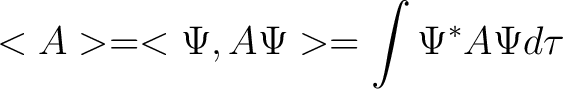 $\displaystyle <A> = <\Psi,A\Psi>=\int \Psi^*A\Psi d \tau $