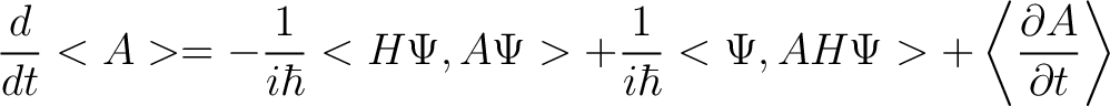 $\displaystyle \frac{d}{dt}<A> = - \frac{1}{i\hbar}<H\Psi,A\Psi> + \frac{1}{i\hbar}<\Psi,AH\Psi> + \left< \frac{\partial A}{\partial t} \right > $