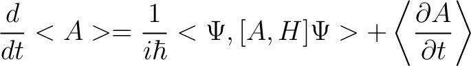 $\displaystyle \frac{d}{dt}<A> = \frac{1}{i\hbar} <\Psi,[A,H]\Psi> + \left < \frac{\partial A}{\partial t} \right > $