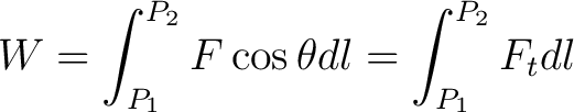 $\displaystyle W = \int_{P_1}^{P_2} F \cos \theta dl = \int_{P_1}^{P_2} F_t dl$