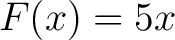 $\displaystyle F(x) = 5x $