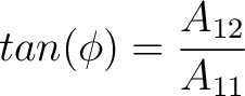 $tan(\phi) = \dfrac{A_{12}}{A_{11}}$