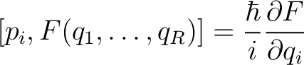 $\displaystyle [p_i,F(q_1,\dots,q_R)] = \frac{\hbar}{i} \frac{\partial F}{\partial q_i}$