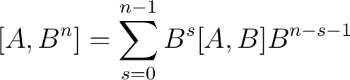 $\displaystyle [A,B^n] = \sum_{s=0}^{n-1} B^s [A,B] B^{n-s-1} $