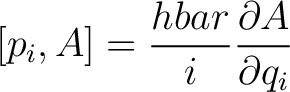 $\displaystyle [p_i,A] = \frac{hbar}{i} \frac{\partial A}{\partial q_i}$