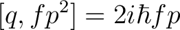 $\displaystyle [q,fp^2] = 2 i \hbar f p$