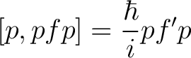 $\displaystyle [p,pfp] = \frac{\hbar}{i} pf^{\prime}p$