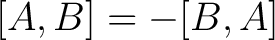 $\displaystyle [A,B] = -[B,A]$