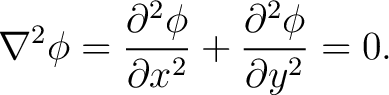 $\displaystyle \nabla^2 \phi = \frac{\partial^2 \phi}{\partial x^2} + \frac{\partial^2 \phi}{\partial y^2} = 0.$