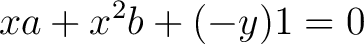 $\displaystyle xa + x^2b + (-y)1 = 0$