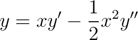 $\displaystyle y = xy^{\prime} - \frac{1}{2}x^2y^{\prime \prime}$