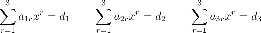 $\displaystyle \sum_{r=1}^3 a_{1r} x^r = d_1 \qquad \sum_{r=1}^3 a_{2r} x^r = d_2 \qquad \sum_{r=1}^3 a_{3r} x^r = d_3$