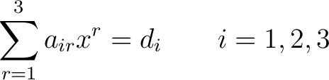 $\displaystyle \sum_{r=1}^3 a_{ir} x^r = d_i \qquad i = 1,2,3$