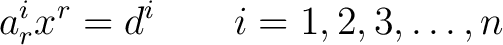 $\displaystyle a_r^i x^r = d^i \qquad i = 1,2,3,\dots,n$