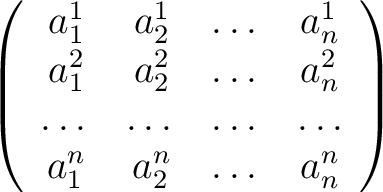 $\displaystyle \left ( \begin{array}{cccc} a_1^1 & a_2^1 & \dots & a_n^1 \ a_1... ... & \dots & \dots & \dots \ a_1^n & a_2^n & \dots & a_n^n \end{array} \right )$