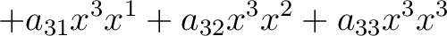 $\displaystyle + a_{31}x^3 x^1+ a_{32}x^3x^2 + a_{33}x^3x^3$