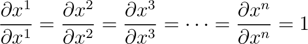 $\displaystyle \frac{\partial x^1}{\partial x^1} = \frac{\partial x^2}{\partial ... ...rac{\partial x^3}{\partial x^3} = \dots = \frac{\partial x^n}{\partial x^n} = 1$