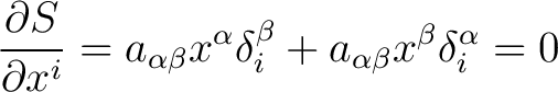 $\displaystyle \frac{\partial S}{\partial x^i} = a_{\alpha \beta}x^\alpha \delta_i^\beta + a_{\alpha \beta}x^\beta \delta_i^\alpha = 0$