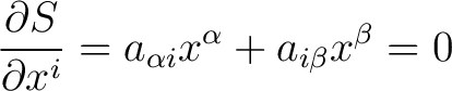 $\displaystyle \frac{\partial S}{\partial x^i} = a_{\alpha i}x^\alpha + a_{i\beta}x^\beta = 0$