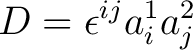 $\displaystyle D = \epsilon^{ij} a_i^1 a_j^2$