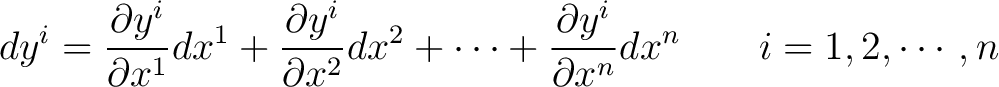 $\displaystyle dy^i = \frac{\partial y^i}{\partial x^1} dx^1 + \frac{\partial y^... ...}dx^2 + \cdots + \frac{\partial y^i}{\partial x^n} dx^n \qquad i = 1,2,\cdots,n$