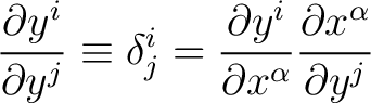 $\displaystyle \frac{\partial y^i}{\partial y^j} \equiv \delta_j^i = \frac{\partial y^i}{\partial x^\alpha} \frac{\partial x^\alpha}{\partial y^j}$