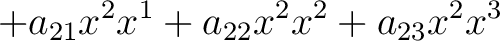 $\displaystyle + a_{21}x^2x^1 + a_{22}x^2x^2 + a_{23}x^2x^3$