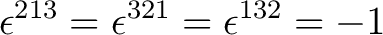 $\displaystyle \epsilon^{213} = \epsilon^{321} = \epsilon^{132} = -1$