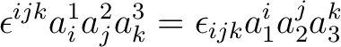 $\displaystyle \epsilon^{ijk}a_i^1 a_j^2 a_k^3 = \epsilon_{ijk}a_1^i a_2^j a_3^k $