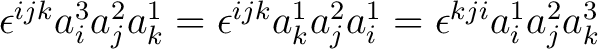 $\epsilon^{ijk}a_i^3 a_j^2 a_k^1 = \epsilon^{ijk}a_k^1 a_j^2 a_i^1 = \epsilon^{kji}a_i^1 a_j^2 a_k^3$