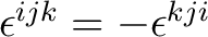 $\epsilon^{ijk} = - \epsilon^{kji}$