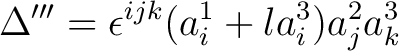 $\displaystyle \Delta^{\prime \prime \prime} = \epsilon^{ijk}(a_i^1 + l a_i^3) a_j^2 a_k^3 $