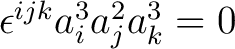 $\epsilon^{ijk} a_i^3 a_j^2 a_k^3 = 0$