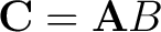 $\mathbf{C} = \mathbf{A}{B}$