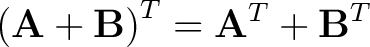 $\displaystyle \left( \mathbf{A} + \mathbf{B} \right )^T = \mathbf{A}^T +\mathbf{B}^T$