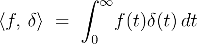 $\displaystyle \langle f,\,\delta\rangle \;=\; \int_0^\infty\!f(t)\delta(t)\,dt$