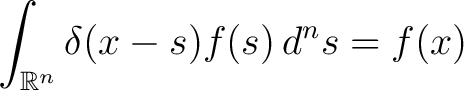 $\displaystyle \int_{\mathbb{R}^n} \delta(x - s)f(s) \, d^ns = f(x)$