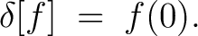 $\displaystyle \delta[f] \;=\; f(0).$