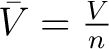 $\bar{V} = \frac{V}{n}$