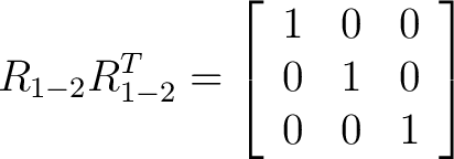 $\displaystyle R_{1-2} R_{1-2}^T = \left[ \begin{array}{ccc} 1 & 0 & 0 \ 0 & 1 & 0 \ 0 & 0 & 1 \end{array} \right] $